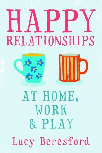 Happy Relationships At Home, Work & Play