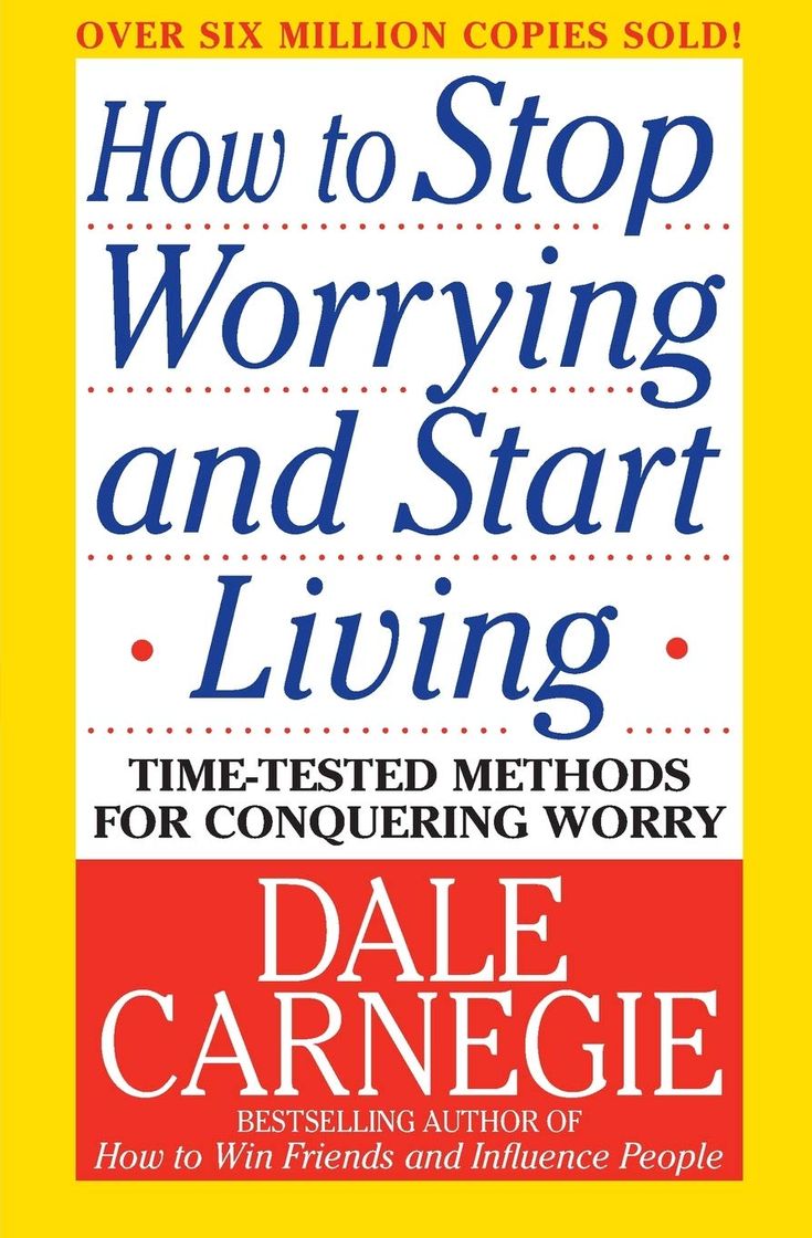 How to Stop Worrying and Start Living